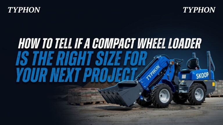 How to Tell If a Compact Wheel Loader Is the Right Size for Your Next Project